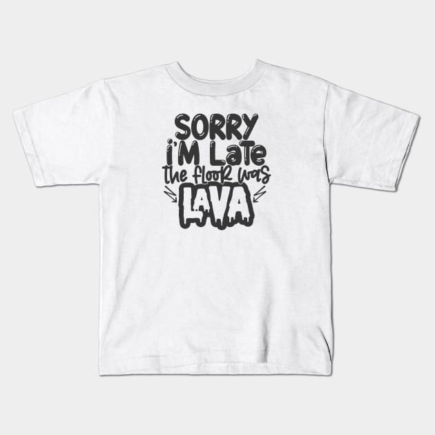 Sorry I'm Late Floor Was Lava Kids T-Shirt by Jim N Em Designs